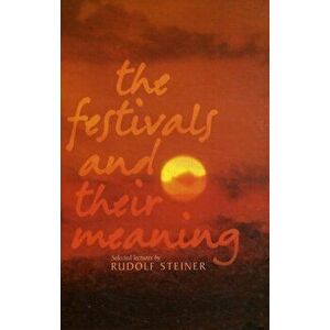 The Festivals and Their Meaning. Revised ed, Paperback - Rudolf Steiner imagine