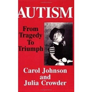 Autism. From Tragedy to Triumph, Hardback - Julia Crowder imagine