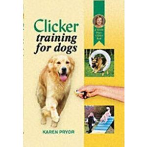 Clicker Training for Dogs, Hardback - Karen Pryor imagine
