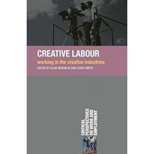 Creative Labour. Working in the Creative Industries, Paperback - Chris Smith imagine