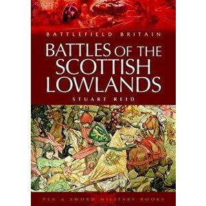 Battles of the Scottish Lowlands, Paperback - Stuart Reid imagine