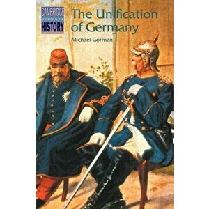 The Unification of Germany, Paperback - Michael Gorman imagine