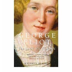 George Eliot. The Last Victorian, Paperback - Kathryn Hughes imagine