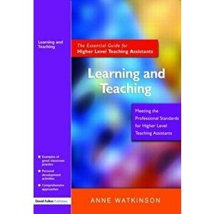 Learning and Teaching. The Essential Guide for Higher Level Teaching Assistants, Paperback - Anne Watkinson imagine