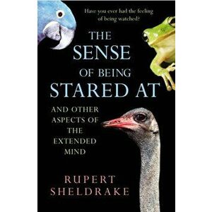 The Sense Of Being Stared At. And Other Aspects of the Extended Mind, Paperback - Rupert Sheldrake imagine