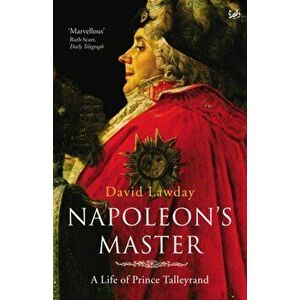 Napoleon's Master. A Life of Prince Talleyrand, Paperback - David Lawday imagine