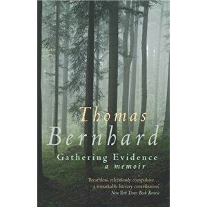 Gathering Evidence, Paperback - Thomas Bernhard imagine