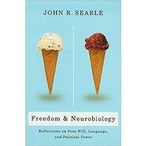 Freedom and Neurobiology. Reflections on Free Will, Language, and Political Power, Paperback - John Searle imagine