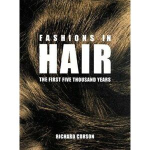 Fashions in Hair. The First Five Thousand Years, 8 Revised edition, Hardback - Richard Corson imagine