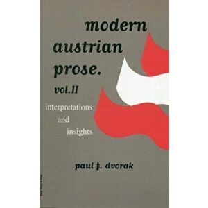 Modern Austrian Prose. Volume 2 - Interpretations & Insights, Paperback - Dvorak imagine
