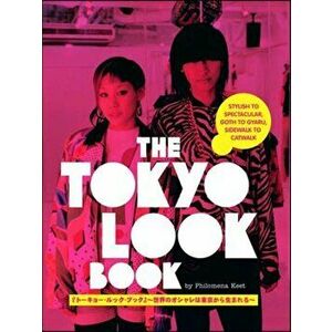 Tokyo Look Book, The: Stylish To Spectacular, Goth To Gyaru, Sidewalk To Catwalk, Paperback - Yuri Manabe imagine