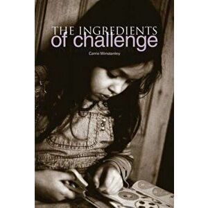 The Ingredients of Challenge, Paperback - Carrie Winstanley imagine