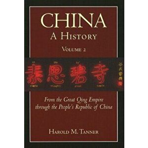 China: A History (Volume 2). From the Great Qing Empire through The People's Republic of China, (1644 - 2009), Paperback - Harold M. Tanner imagine