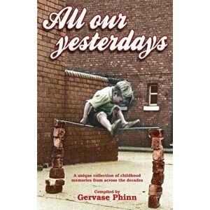 All Our Yesterdays. An Anthology of Childhood Memories, Hardback - *** imagine