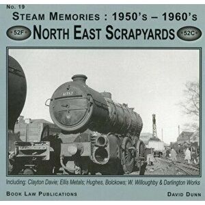 North East Scrapyards. Including Clayton Davie, Ellis Metals, Bolckows, W. Willoughby and Darlington Works, Paperback - David Dunn imagine