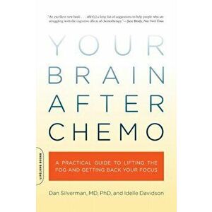 Your Brain After Chemo. A Practical Guide to Lifting the Fog and Getting Back Your Focus, Paperback - Idelle Davidson imagine