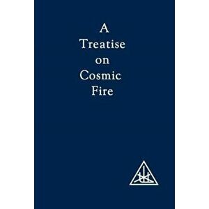 A Treatise on Cosmic Fire. 2 Revised edition, Paperback - Alice A. Bailey imagine