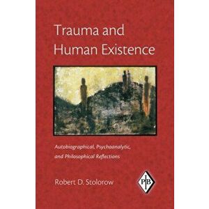 Trauma and Human Existence. Autobiographical, Psychoanalytic, and Philosophical Reflections, Paperback - *** imagine