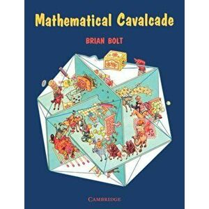 Mathematical Cavalcade, Paperback - Brian Bolt imagine