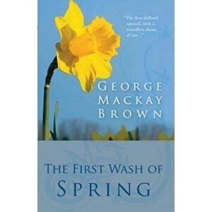 The First Wash of Spring, Hardback - George Mackay Brown imagine