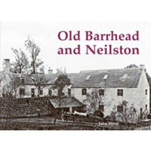 Old Barrhead and Neilston, Paperback - John Hood imagine