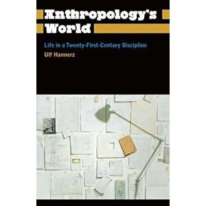 Anthropology's World. Life in a Twenty-first-century Discipline, Paperback - Ulf (Stockholm University) Hannerz imagine