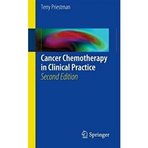 Cancer Chemotherapy in Clinical Practice. 2nd ed. 2012, Paperback - Terrence Priestman imagine