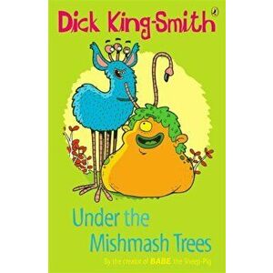 Under the Mishmash Trees, Paperback - Dick King-Smith imagine