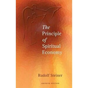 The Principle of Spiritual Economy, Paperback - Rudolf Steiner imagine