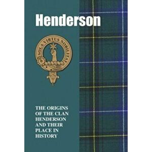 Henderson. The Origins of the Clan Henderson and Their Place in History, Paperback - Iain Gray imagine