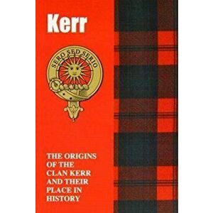 Kerr. The Origins of the Clan Kerr and Their Place in History, Paperback - Iain Gray imagine