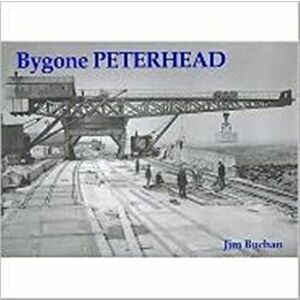 Bygone Peterhead, Paperback - Jim Buchan imagine