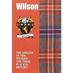 Wilson. The Origins of the Wilsons and Their Place in History, Paperback - Iain Gray imagine