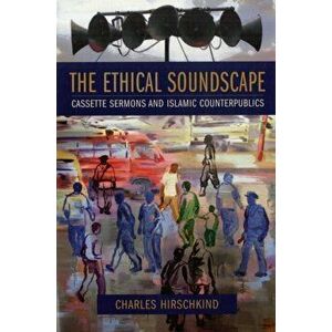 The Ethical Soundscape. Cassette Sermons and Islamic Counterpublics, Paperback - *** imagine
