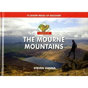 A Boot Up the Mourne Mountains. 10 Leisure Walks of Discovery, Hardback - Steve Hanna imagine