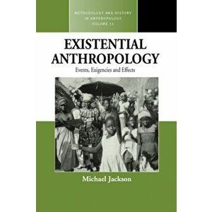 Existential Anthropology. Events, Exigencies, and Effects, Paperback - Michael Jackson imagine