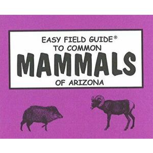Easy Field Guide to Common Mammals of Arizona, Paperback - Sharon Nelson imagine