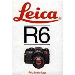 Leica R6, Hardback - Fritz Meisnitzer imagine