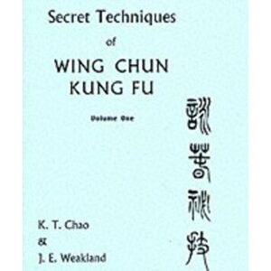 Secret Techniques Of Wing Chun Kung Fu Volume 1, Paperback - John Weakland imagine