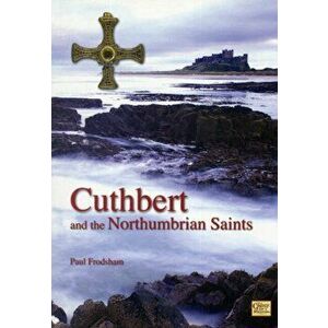 Cuthbert and the Northumbrian Saints, Paperback - Paul Frodsham imagine