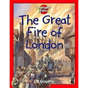 Beginning History: The Great Fire Of London, Paperback - Liz Gogerly imagine