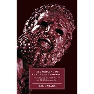 The Origins of European Thought. About the Body, the Mind, the Soul, the World, Time and Fate, Paperback - R. B. Onians imagine