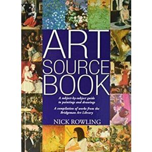 Art Source Book. A Subject-by-subject Guide to Painting and Drawing, Hardback - Nick Rowling imagine