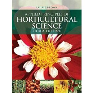 Applied Principles of Horticultural Science. 3 New edition, Paperback - Laurie Brown imagine