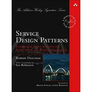 Service Design Patterns. Fundamental Design Solutions for SOAP/WSDL and RESTful Web Services, Hardback - Robert Daigneau imagine