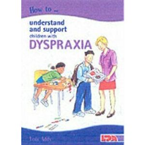 How to Understand and Support Children with Dyspraxia, Paperback - Lois Addy imagine