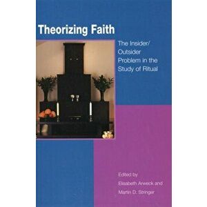 Theorizing Faith. The Insider/Outsider Problem in the Study of Ritual, Paperback - *** imagine