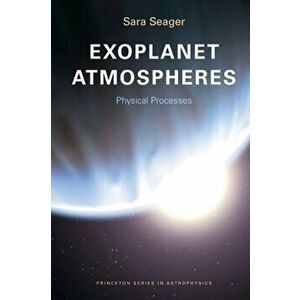 Exoplanet Atmospheres. Physical Processes, Paperback - Sara Seager imagine