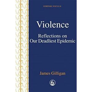 Violence. Reflections on Our Deadliest Epidemic, Paperback - James Gilligan imagine