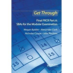 Get Through Final FRCR Part A: SBAs for the Modular Examination, Paperback - John Pattison imagine